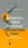 Interpretácia a vedecké vysvetľovanie v spoločenskovednom výskume Interpretácia a vedecké vysvetľovanie v spoločenskovednom výskume