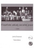Filozofické základy sociálnej práce Filozofické základy sociálnej práce