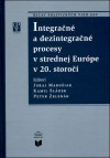 Integračné a dezintegračné procesy v strednej Európe v 20. storočí Integračné a dezintegračné procesy v strednej Európe v 20. storočí