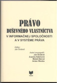 Právo duševného vlastníctva v informačnej spoločnosti a v systéme práva Právo duševného vlastníctva v informačnej spoločnosti a v systéme práva
