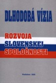 Dlhodobá vízia rozvoja Slovenskej spoločnosti Dlhodobá vízia rozvoja Slovenskej spoločnosti