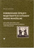 Formovanie úpravy majetkových vzťahov medzi manželmi Formovanie úpravy majetkových vzťahov medzi manželmi