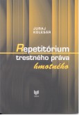 Repetitórium trestného práva hmotného Repetitórium trestného práva hmotného
