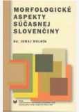 Morfologické aspekty súčasnej slovenčiny Morfologické aspekty súčasnej slovenčiny