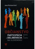 Občianstvo, participácia a deliberácia na Slovensku. Teória a realita