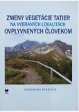 Zmeny vegetácie Tatier na vybraných lokalitách ovplyvnených človekom Zmeny vegetácie Tatier na vybraných lokalitách ovplyvnených človekom