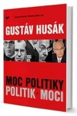 Gustáv Husák. Moc politiky, politik moci Gustáv Husák. Moc politiky, politik moci