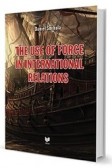 THE USE OF FORCE IN INTERNATIONAL RELATIONS THE USE OF FORCE IN INTERNATIONAL RELATIONS