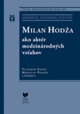 MILAN HODŽA ako aktér medzinárodných vzťahov MILAN HODŽA ako aktér medzinárodných vzťahov