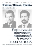 KŇAŽKO-DEMEŠ-KŇAŽKO Formovanie slovenskej diplomacie v rokoch 1990 až 1993 KŇAŽKO-DEMEŠ-KŇAŽKO Formovanie slovenskej diplomacie v rokoch 1990 až 1993