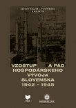 Vzostup a pád hospodárskeho vývoja Slovenska 1942-1945 Vzostup a pád hospodárskeho vývoja Slovenska 1942-1945