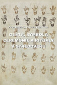Gestá, symboly, ceremónie a rituály v stredoveku Gestá, symboly, ceremónie a rituály v stredoveku