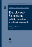 DR. ANTON ŠTEFÁNEK politik, žurnalista a vedecký pracovník DR. ANTON ŠTEFÁNEK politik, žurnalista a vedecký pracovník
