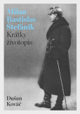 Milan Rastislav Štefánik - Krátky životopis Milan Rastislav Štefánik - Krátky životopis