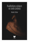 Kvalitatívny výskum vo svete umenia Kvalitatívny výskum vo svete umenia