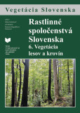 Rastlinné spoločenstvá Slovenska 6. Vegetácia lesov a krovín Rastlinné spoločenstvá Slovenska 6. Vegetácia lesov a krovín