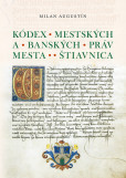 Kódex mestských a banských práv mesta Štiavnica Kódex mestských a banských práv mesta Štiavnica