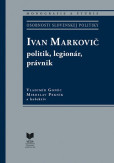 Ivan Markovič: politik, legionár, právnik Ivan Markovič: politik, legionár, právnik