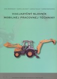 Viacjazyčný slovník mobilnej pracovnej techniky Viacjazyčný slovník mobilnej pracovnej techniky
