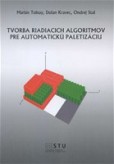 Tvorba riadiacich algoritmov pre automatickú paletizáciu Tvorba riadiacich algoritmov pre automatickú paletizáciu
