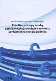Aktuálne prístupy tvorby podnikateľskej stratégie v kontexte udržateľného rozvoja podniku Aktuálne prístupy tvorby podnikateľskej stratégie v kontexte udržateľného rozvoja podniku