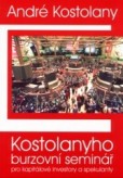 Kostolanyho burzovní seminář pro kapitálové investory a spekulanty Kostolanyho burzovní seminář pro kapitálové investory a spekulanty