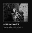 Rostislav Košťál: Fotografie 1963 – 2023 Rostislav Košťál: Fotografie 1963 – 2023