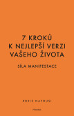 7 kroků k nejlepší verzi vašeho života - Síla manifestace 7 kroků k nejlepší verzi vašeho života - Síla manifestace