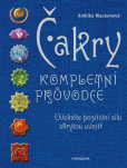 Čakry - Kompletní průvodce - Uvolněte pozitivní sílu skrytou uvnitř Čakry - Kompletní průvodce - Uvolněte pozitivní sílu skrytou uvnitř
