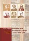 Po stopách české fundamentální teologie v období 1800-2010. Komentovaná bibliografie Po stopách české fundamentální teologie v období 1800-2010. Komentovaná bibliografie