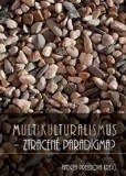 Multikulturalismus - ztracené paradigma? Multikulturalismus - ztracené paradigma?