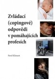 Zvládací (copingové) odpovědi v pomáhajících profesích Zvládací (copingové) odpovědi v pomáhajících profesích