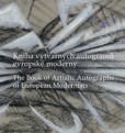 Kniha výtvarných autogramů evropské moderny. The Book of Artistic Autographs of European Modernists Kniha výtvarných autogramů evropské moderny. The Book of Artistic Autographs of European Modernists
