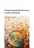 Dramaterapeutická intervence u osob se závislostí Dramaterapeutická intervence u osob se závislostí