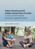 Výzkum vybraných parametrů produkce a percepce hlasu, řeči a jazyka Výzkum vybraných parametrů produkce a percepce hlasu, řeči a jazyka