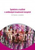 Společné a rozdílné v uměleckých kreativních terapiích Společné a rozdílné v uměleckých kreativních terapiích