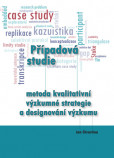 Případová studie - metoda kvalitativní výzkumné strategie a designování výzkumu Případová studie - metoda kvalitativní výzkumné strategie a designování výzkumu