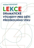 Lekce dramatické výchovy pro děti předškolního věku Lekce dramatické výchovy pro děti předškolního věku