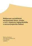 Hodnocení variabilních mechanismů hlasu, jazyka a řeči v kontextu logopedického a neurovývojového bádání Hodnocení variabilních mechanismů hlasu, jazyka a řeči v kontextu logopedického a neurovývojového bádání
