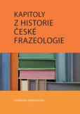 Kapitoly z historie české frazeologie Kapitoly z historie české frazeologie