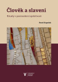 Člověk a slavení. Rituály v postmoderní společnosti Člověk a slavení. Rituály v postmoderní společnosti
