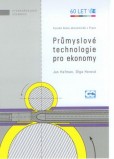 Průmyslové technologie pro ekonomy Průmyslové technologie pro ekonomy