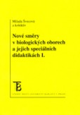 Nové směry v biologických oborech a jejich speciálních didaktikách Nové směry v biologických oborech a jejich speciálních didaktikách