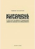 Kuponová privatizace a její vlivy na správu financování českých akciových společností Kuponová privatizace a její vlivy na správu financování českých akciových společností