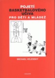 Pojetí basketbalového učiva pro děti a mládež Pojetí basketbalového učiva pro děti a mládež