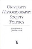 University - Historiography - Society - Politics. Selected Studies of Jan Havránek University - Historiography - Society - Politics. Selected Studies of Jan Havránek
