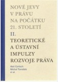 Nové jevy v právu na počátku 21. století - sv. 2 - Teoretické a ústavní impulzy Nové jevy v právu na počátku 21. století - sv. 2 - Teoretické a ústavní impulzy