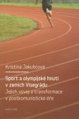 Sport a olympijské hnutí v zemích Visegrádu a jejich transformace v postkomunistické éře Sport a olympijské hnutí v zemích Visegrádu a jejich transformace v postkomunistické éře