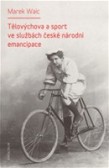 Tělovýchova a sport ve službách české národní emancipace Tělovýchova a sport ve službách české národní emancipace