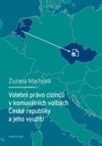 Volební právo cizinců v komunálních volbách České republiky a jeho využití Volební právo cizinců v komunálních volbách České republiky a jeho využití